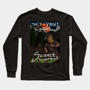 you without science, invention and development or stone age hunter? Long Sleeve T-Shirt